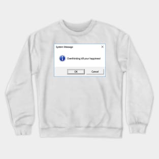 Overthinking Kill Your Happines Crewneck Sweatshirt